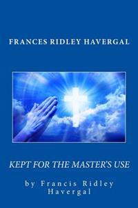 Frances Ridley Havergal: Kept for the Master's Use