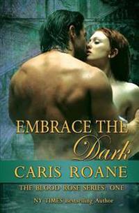 Embrace the Dark: The Blood Rose Series