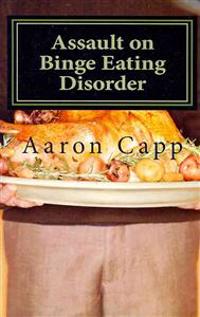 Assault on Binge Eating Disorder: Solving the Binge Eating Disorder