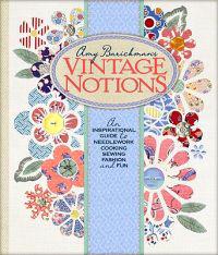 Amy Barickman's Vintage Notions: An Inspirational Guide to Needlework, Cooking, Sewing, Fashion, and Fun