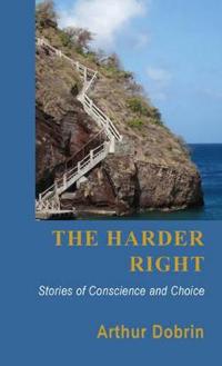 The Harder Right: Stories of Conscience and Choice