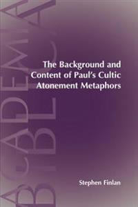 The Background and Content of Paul's Cultic Atonement Metaphors: