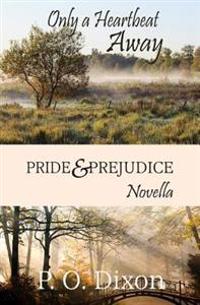 Only a Heartbeat Away: Pride and Prejudice Novella