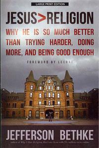 Jesus > Religion: Why He Is So Much Better Than Trying Harder, Doing More and Being Good Enough