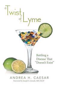 A Twist of Lyme: Battling a Disease That Doesn't Exist