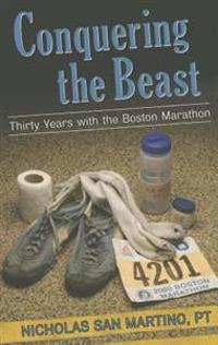 Conquering the Beast: Thirty Years with the Boston Marathon