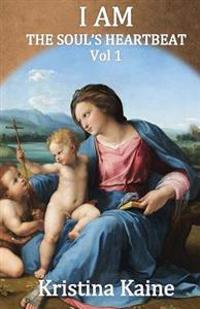 I Am the Soul's Heartbeat Volume 1: The Seven I Am Sayings in the Gospel of St John