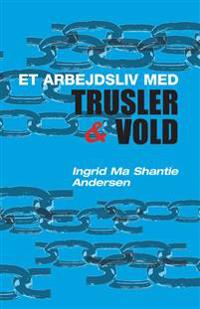 Et arbejdsliv med trusler & vold