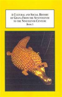 A Cultural and Social History of Ghana from the Seventeenth to the Nineteenth Century