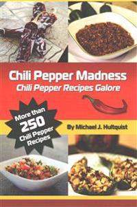 Chili Pepper Madness: Chili Pepper Recipes Galore