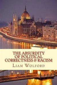 The Absurdity of Political Correctness & Racism