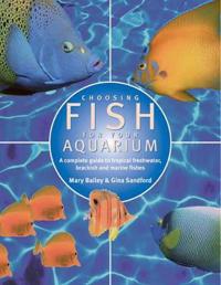 Choosing Fish for Your Aquarium: A Complete Guide to Selecting Tropical, Freshwater, Brackish and Marine Fishes