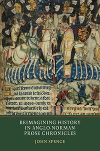 Reimagining History in Anglo-Norman Prose Chronicles
