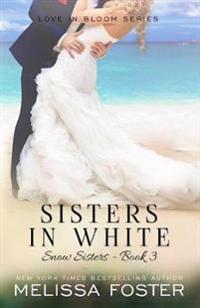 Sisters in White (Snow Sisters, Book Three: Love in Bloom Series)