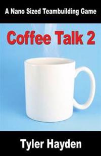 Coffee Talk Two - Another Nano Sized Teambuilding Game