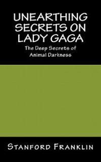 Unearthing Secrets on Lady Gaga: The Deep Secrets of Animal Darkness