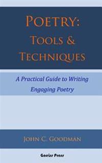 Poetry: Tools & Techniques: A Practical Guide to Writing Engaging Poetry