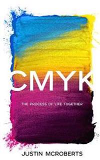 Cmyk: The Process of Life Together: Text Only Version