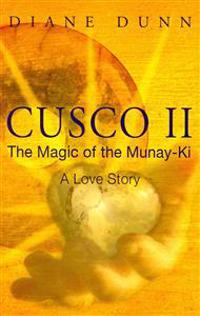Cusco II: The Magic of the Munay-KI: A Love Story