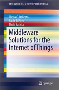 Middleware Solutions for the Internet of Things