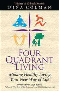 Four Quadrant Living: Making Healthy Living Your New Way of Life