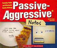 Passive-Aggressive Notes Daily Calendar: Painfully Polite and Hilariously Hostile Writings