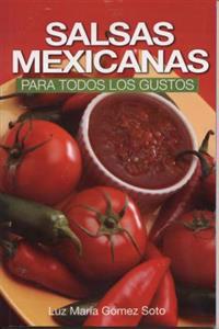 Salsas Mexicanas Para Todos los Gustos = Mexican Salsas for All Tastes