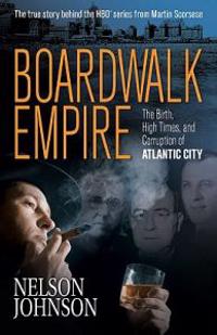 Boardwalk Empire: The Birth, High Times, and Corruption of Atlantic City