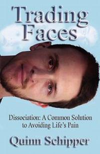 Trading Faces: Dissociation: A Common Solution to Avoiding Life's Pain