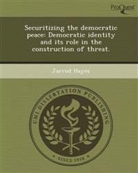 Securitizing the democratic peace: Democratic identity and its role in the construction of threat.
