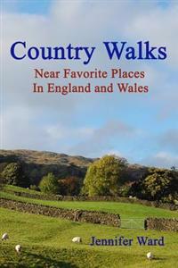 Country Walks: Near Favorite Places in England and Wales