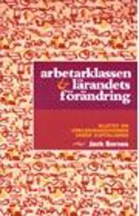 ARBETARKLASSEN OCH LÄRANDETS FÖRÄNDRING.