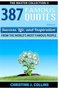 387 Famous Quotes about Success, Life & Inspiration from Famous People: 387 Messages about Success, Life & Inspiration