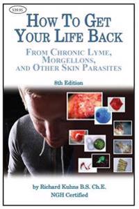 How to Get Your Life Back from Morgellons and Other Skin Parasites Limited Edit