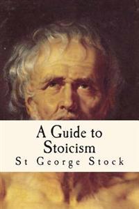 A Guide to Stoicism: Philosophy Among the Greeks and Romans