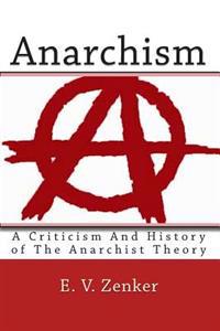 Anarchism: A Criticism and History of the Anarchist Theory
