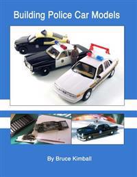 Building Police Car Models: Tips and Techniques on Building Your Own Police Model Cars.