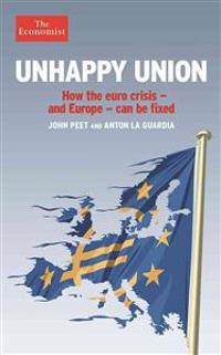 Unhappy Union: How the Euro Crisis - And Europe - Can Be Fixed