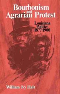Bourbonism and Agrarian Protest: Louisiana Politics, 1877-1900