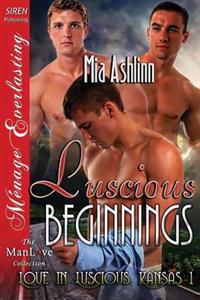 Luscious Beginnings [Love in Luscious, Kansas 1] (Siren Publishing Menage Everlasting Manlove)