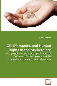 Oil, Diamonds, and Human Rights in the Marketplace - Campaigning to Stop the Capitalization of Sudanese Oil Development and the International Trade in Conflict Diamonds