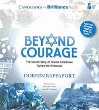 Beyond Courage: The Untold Story of Jewish Resistance During the Holocaust