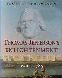 Thomas Jefferson's Enlightenment: Paris 1785