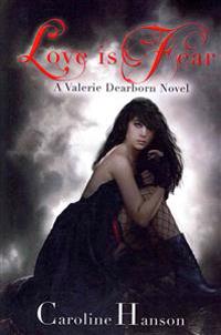 Love Is Fear: A Valerie Dearborn Novel