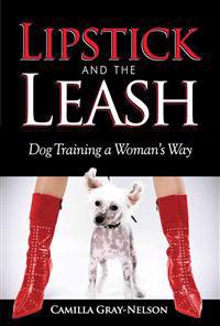 Lipstick and the Leash: Dog Training a Woman's Way