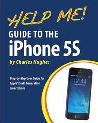 Help Me! Guide to the iPhone 5s: Step-By-Step User Guide for Apple's Sixth Generation Smartphone