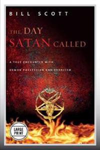The Day Satan Called: A True Encounter with Demon Possession and Exorcism
