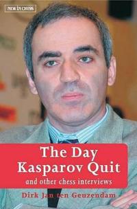 The Day Kasparov Quit: And Other Chess Interviews