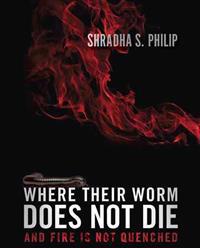 Where Their Worm Does Not Die: And Fire Is Not Quenched