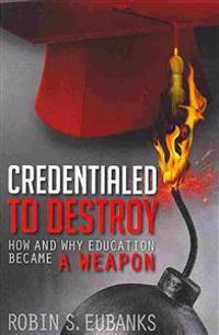 Credentialed to Destroy: How and Why Education Became a Weapon